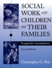 Image for Social Work with Children and Their Families: Pragmatic Foundations