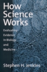 Image for How science works: evaluating evidence in biology and medicine