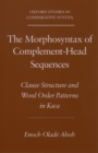 Image for The Morphosyntax of Complement-Head Sequences: Clause Structure and Word Order Patterns in Kwa