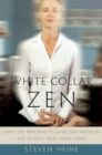 Image for White collar Zen: using Zen principles to overcome obstacles and achieve your career goals