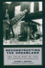 Image for Reconstructing the dreamland: the Tulsa race riot of 1921 : race, reparations, and reconciliation