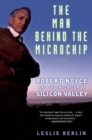 Image for The man behind the microchip: Robert Noyce and the invention of Silicon Valley