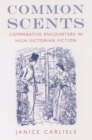 Image for Common scents: comparative encounters in high-Victorian fiction