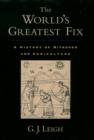 Image for The world&#39;s greatest fix: a history of nitrogen and agriculture