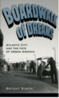 Image for Boardwalk of Dreams: Atlantic City and the Fate of Urban America