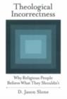 Image for Theological incorrectness: why religious people believe what they shouldn&#39;t