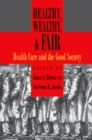 Image for Healthy, wealthy &amp; fair: health care and the good society