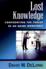 Image for Lost knowledge: confronting the threat of an aging workforce