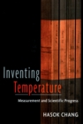 Image for Inventing temperature: measurement and scientific progress