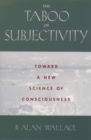 Image for The Taboo of Subjectivity: Towards a New Science of Consciousness
