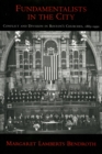 Image for Fundamentalists in the city: conflict and division in Boston&#39;s churches, 1885-1950