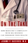 Image for On the take: how America&#39;s complicity with big business can endanger your health