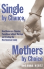 Image for Single by chance, mothers by choice: how women are choosing parenthood without marriage and creating the new American family
