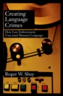 Image for Creating language crimes: how law enforcement uses (and misuses) language