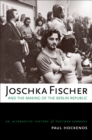 Image for Joschka Fischer and the making of the Berlin Republic: an alternative history of postwar Germany