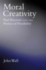 Image for Moral creativity: Paul Ricoeur and the poetics of possibility