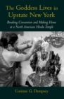 Image for The Goddess lives in upstate New York: breaking convention and making home at a North American Hindu temple