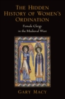 Image for The hidden history of women&#39;s ordination: female clergy in the medieval West