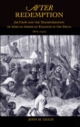Image for After redemption: Jim Crow and the transformation of African American religion in the Delta, 1875-1915