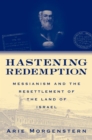 Image for Hastening redemption: Messianism and the resettlement of the land of Israel