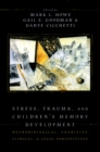 Image for Stress, trauma, and children&#39;s memory development: neurobiological, cognitive, clinical, and legal perspectives