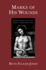 Image for Marks of his wounds: gender politics and bodily resurrection