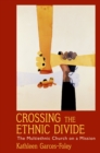 Image for Crossing the ethnic divide: the multiethnic church on a mission