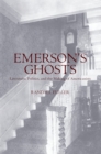 Image for Emerson&#39;s ghosts: literature, politics, and the making of Americanists