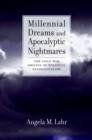 Image for Millennial dreams and apocalyptic nightmares: the Cold War origins of political evangelicalism