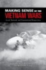 Image for Making sense of the Vietnam Wars: local, national, and transnational perspectives