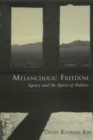 Image for Melancholic freedom: agency and the spirit of politics