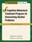 Image for A cognitive-behavioural treatment program for overcoming alcohol problems.: (Workbook)