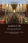 Image for Managing Monks: Administrators and Administrative Roles in Indian Buddhist Monasticism