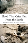 Image for Blood that cries out from the earth: the psychology of religious terrorism