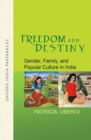 Image for Freedom and Destiny : Gender, Family, and Popular Culture in India