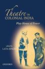 Image for Play house of power  : theatre in colonial India
