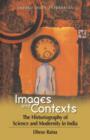 Image for Images and Contexts : The Historiography of Science and Modernity in India