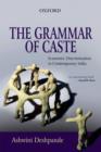 Image for The grammar of caste  : economic discrimination in contemporary India