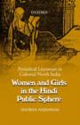 Image for Women and girls in the Hindi public sphere  : periodical literature in colonial North India