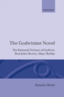 Image for The Godwinian Novel : The Rational Fictions of Godwin, Brockden Brown, Mary Shelley