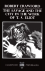 Image for The Savage and the City in the Work of T. S. Eliot