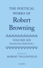 Image for The Poetical Works of Robert Browning : Volume VI: Dramatis Personæ