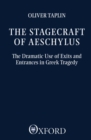 Image for The Stagecraft of Aeschylus : The Dramatic Use of Exits and Entrances in Greek Tragedy
