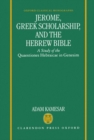 Image for Jerome, Greek Scholarship, and the Hebrew Bible : A Study of the Quaestiones Hebraicae in Genesim