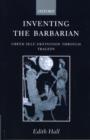 Image for Inventing the Barbarian : Greek Self-Definition through Tragedy