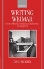 Image for Writing Weimar  : critical realism in German literature, 1918-1933