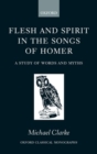 Image for Flesh and spirit in the songs of Homer  : a study of words and myths