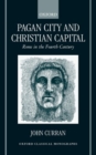 Image for Pagan city and Christian capital  : Rome in the fourth century