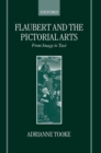 Image for Flaubert and the pictorial arts  : from image to text
