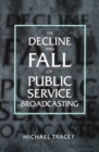 Image for The Decline and Fall of Public Service Broadcasting